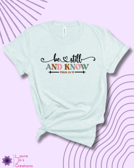 Be Still T-Shirt