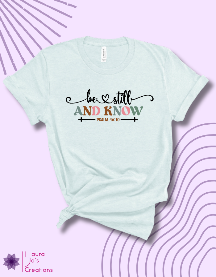 Be Still T-Shirt